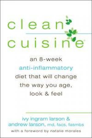 Clean Cuisine by Ivy Ingram Larson & Andrew Larson 