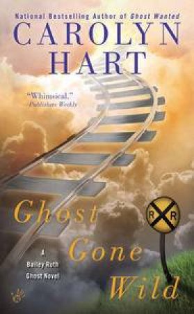 Ghost Gone Wild: Bailey Ruth Book 1 by Carolyn Hart