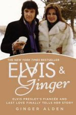 Elvis and Ginger Elvis Presleys Fiance and Last Love Finally Tells Her Story