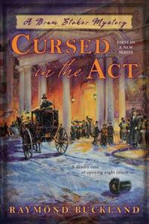 Cursed in the Act: A Bram Stoker Mystery by Raymond Buckland