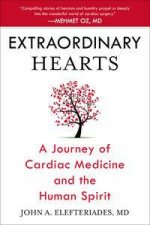 Extraordinary Hearts A Journey of Cardiac Medicine and the Human Spirit
