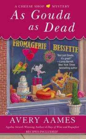 As Gouda as Dead: A Cheese Shop Mystery Book 6 by Avery Aames