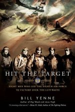 Hit The Target Eight Men Who Led The Eighth Air Force To Victory Over The Luftwaffe