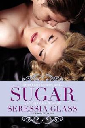 Sugar: A Sugar and Spice Novel by Seressia Glass