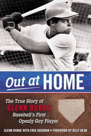 Out at Home: The True Story of Glenn Burke, Baseball's First Openly Gay Player by Glenn Burke & Erik Sherman