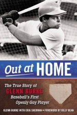 Out at Home The True Story of Glenn Burke Baseballs First Openly Gay Player