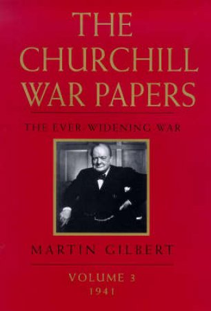 The Churchill War Papers: The Ever Widening War - Volume 3 by Martin Gilbert