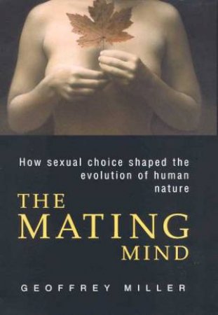 The Mating Mind by Geoffrey Miller
