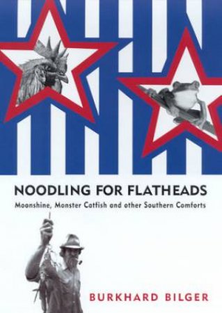 Noodling For Flatheads by Burkhard Bilger