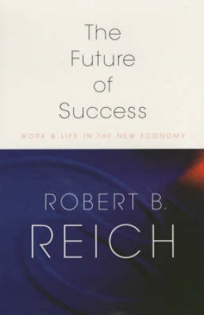 The Future Of Success by Robert Reich