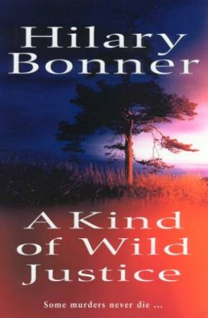 A Kind Of Wild Justice by Hilary Bonner