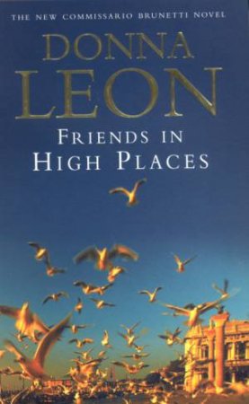 A Commissario Brunetti Novel: Friends In High Places by Donna Leon