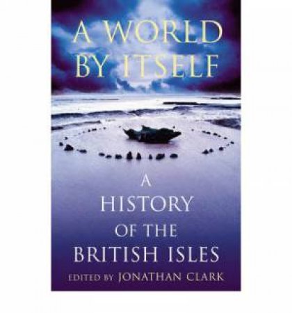 A World By Itself: A History Of The British Isles by Various