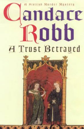 A Trust Betrayed by Candace Robb