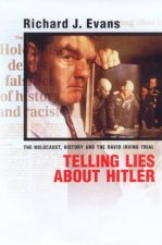Telling Lies About Hitler The Holocaust History and the Irving Libel Trial