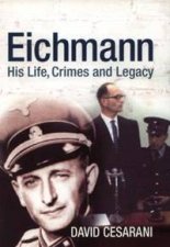 Eichmann His Life Crimes And Legacy