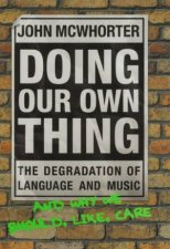 Doing Our Own Thing The Degradation Of Language And Music
