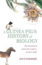 A Guinea Pigs History Of Biology The Animals And Plants That Taught Us The Facts Of Life