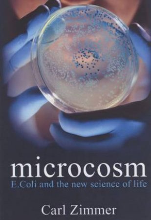 Microcosm: E-Coli and The New Science of Life by Carl Zimmer