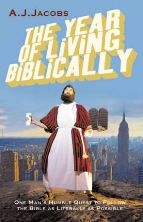 The Year Of Living Biblically by A J Jacobs