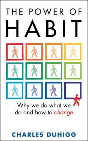 Power of Habit, The Why We Do What We Do, and How to Change by Charles Duhigg