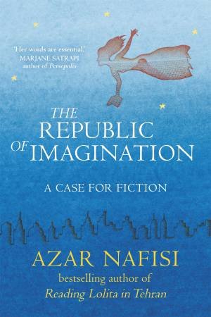 The Republic of Imagination by Azar Nafisi