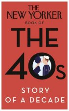 The New Yorker Book of the 40s Story of a Decade