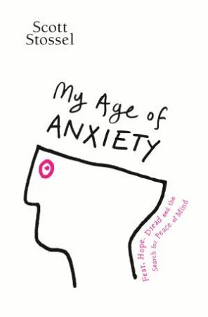 My Age of Anxiety by Scott Stossel