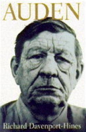 Auden: A Biography by Richard Davenport-Hines