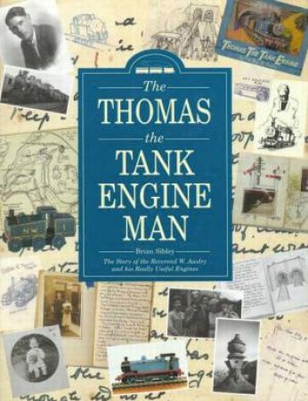 Rev W Awdry: Thomas The Tank Engine Man by Brian Sibley