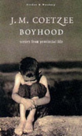 Boyhood: A Memoir by J M Coetzee