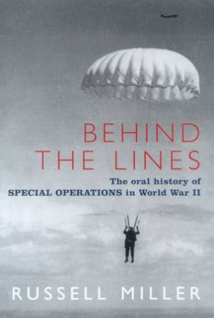 Behind The Lines: Special Operations In World War II by Miller Russell