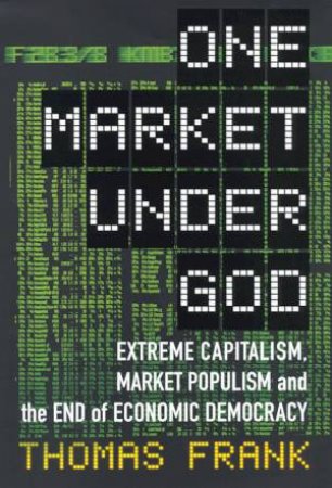 One Market Under God by Thomas Frank