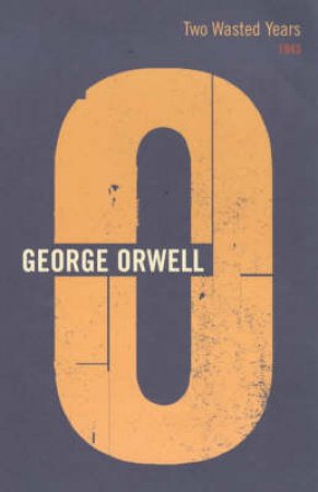 Two Wasted Years 1943 by George Orwell