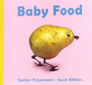 Baby Food by Saxton Freymann & Joost Elffers
