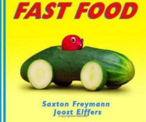 Fast Food by Joost Elffers & Saxton Freymann