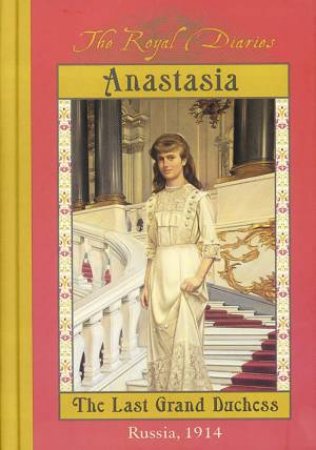 Royal Diaries: Anastasia: The Last Grand Duchess, Russia 1914 by Carolyn Meyer