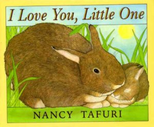 I Love You, Little One by Nancy Tafuri