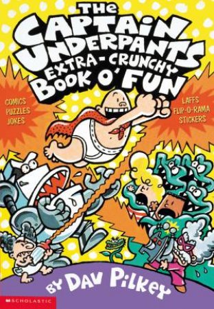 Captain Underpants Extra-Crunchy Book O' Fun by Dav Pilkey