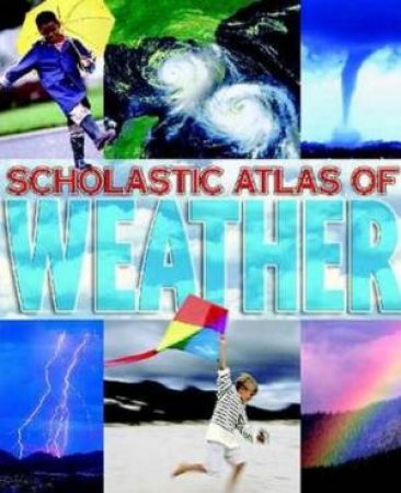 Scholastic Atlas Of Weather by Unknown