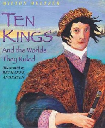 Ten Kings And The Worlds They Ruled by Milton Meltzer