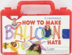 How To Make Balloon Hats by C J McDonald