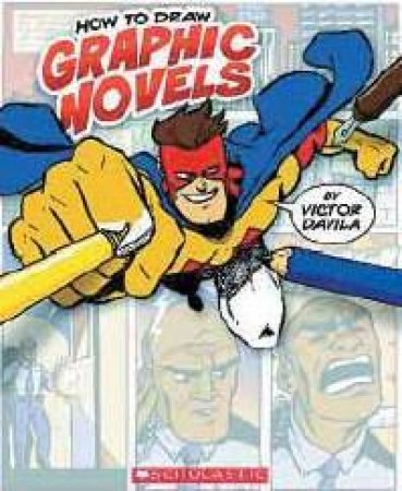 How To Draw Graphic Novels by Victor Davila