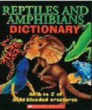 Reptiles And Amphibians Dictionary An A to Z of ColdBlooded Creatures