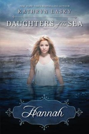 Daughters of the Sea: Hannah by Kathryn Lasky