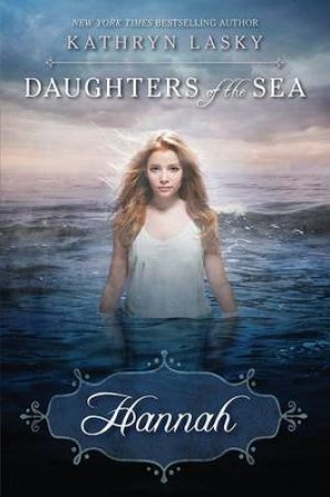 Daughters of the Sea: Hannah by Kathryn Lasky