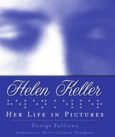 Helen Keller: Her Life in Pictures by George Sullivan