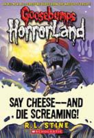 Say Cheese - - and Die Screaming by R L Stine