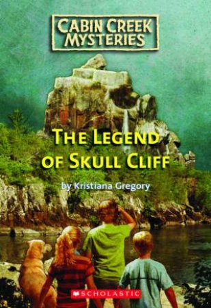 Cabin Creek Mysteries: #3 Legend of Skull Cliff by Kristiana Gregory