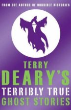 Terry Dearys Terribly True Ghost Stories